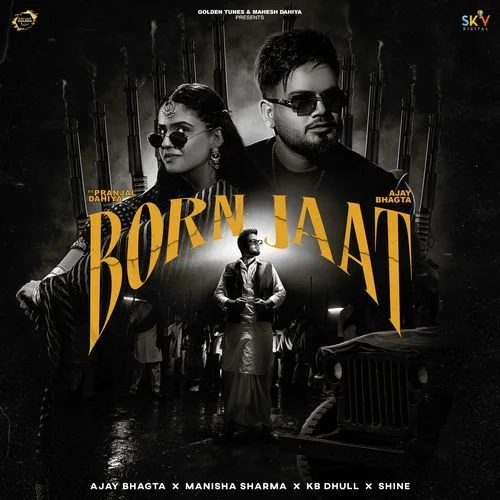 Born Jaat (feat. Pranjal Dahiya) - Ajay Bhagta