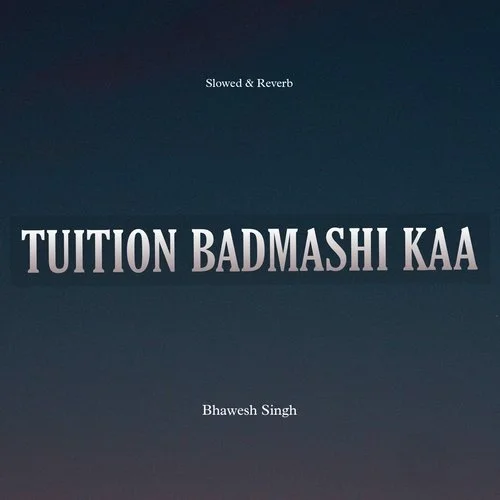 Tuition Badmashi Kaa (Slowed And Reverb) - Bhawesh Singh