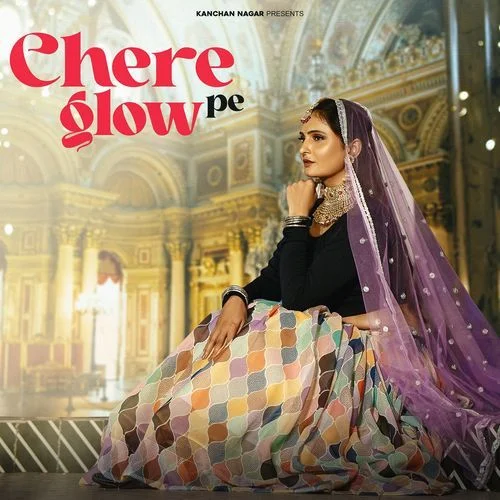 Chere pe glow - Kanchan Nagar