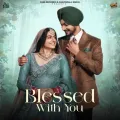 Blessed With You - Amar Sehmbi Mp3 Song Free Download