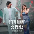 Teen Ginne Se Pehle - Kunaal Vermaa