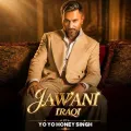 Jawani Iraqi - Yo Yo Honey Singh