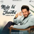 Main Hi Jhoothi FT Jatinder Shah - Gurdas Maan Latest Song Download