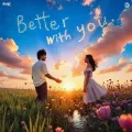 Better With You - Saaheal