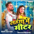 Lahanga Me Meter (Slowed Reverb) - Khesari Lal Yadav