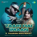 Yaari Hai Imaan x Yaaron Wali Baat - Raftaar