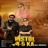 Pistol 4-5 Ka (Dj Remix) (Feat. Masoom Sharma, Shivani Yadav)
