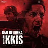 Ban Ke Dikha Ikkis - Ikkis Song Mp3 Download