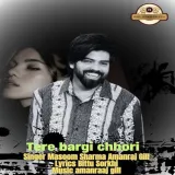 Tere Bargi Chhori