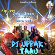 DJ Uppar Taau - Masoom Sharma, Mamta Sharma, Gaurav Panchal MP3 Songs