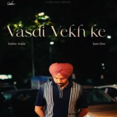Vasdi Vekh Ke - Satbir Aujla Song Download Mp3 - Satbir Aujla, Jazz Dee MP3 Songs