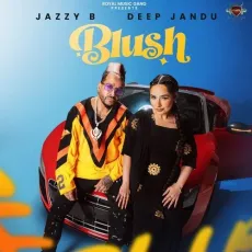Blush - Jazzy B Latest Song Download - Jazzy B, Deep Jandu MP3 Songs