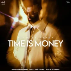 Time Is Money - Parmish Verma Mp3 Download Free - Parmish Verma, Laddi Chahal, Black Virus MP3 Songs