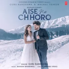 Aise Na Chhoro - Guru Randhawa, Manan Bhardwaj MP3 Songs