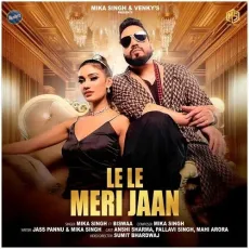 Le Le Meri Jaan - Mika Singh - Mika Singh, Biswaa MP3 Songs