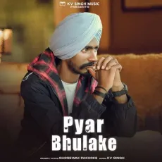 Pyar Bhulake - Gursewak Pakhoke mp3 song download - Gursewak Pakhoke, KV Singh MP3 Songs