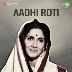 Dila Do Ek Roti Ka Tukda - Aadhi Roti - Geeta Dutt, Mohammed Rafi MP3 Songs