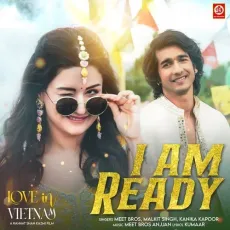 I Am Ready - Love In Vietnam - Meet Bros, Malkit Singh, Kanika Kapoor, Kumaar MP3 Songs