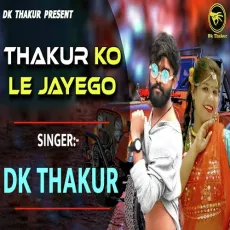 Thakur Ko Le Jayego - Dk Thakur MP3 Songs