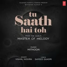 Tu Saath Hai Toh - Mithoon - Mithoon, Vishal Mishra, Sayeed Quadri MP3 Songs