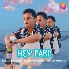 Hey Paro - Rajesh Manthan - Rajesh Manthan, Shivang Mathur, Gourov Dasgupta MP3 Songs