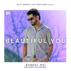 Beautiful You - Babbal Rai Listen Or Download - Babbal Rai, Rony Ajnali, Gill Machhrai MP3 Songs