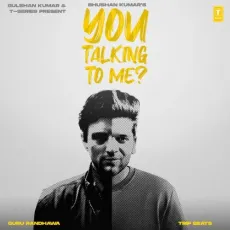 You Talking To Me? - Guru Randhawa, Trip Beats MP3 Songs