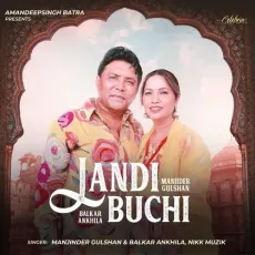 Landi Buchi - Balkar Ankhila Song Download Mp3 - Balkar Ankhila, Manjinder Gulshan, Nikk Muzik MP3 Songs