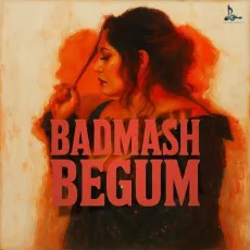 Badmash Begum - Shefali Alvares Free MP3 Download - Shefali Alvares, Mandy Gill, Prateek Gandhi MP3 Songs