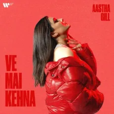 Ve Mai Kehna - Aastha Gill MP3 Songs