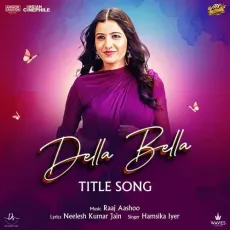 Della Bella Title Song - Hamsika Iyer - Hamsika Iyer, Neelesh Kumar Jain, Raaj Aashoo MP3 Songs