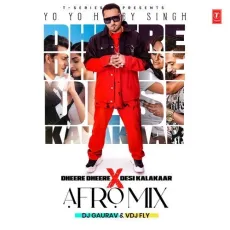 Dheere Dheere X Desi Kalakaar Afro Mix(Remix By Dj GauravVdj Fly) - Yo Yo Honey Singh - Yo Yo Honey Singh MP3 Songs