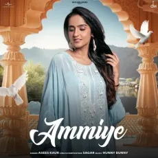 Ammiye - Asees Kaur, Sagar, Hunny Bunny MP3 Songs