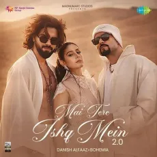 Mai Tere Ishq Mein 2.0 - Danish Alfaaz - Danish Alfaaz, Bohemia, Bigg Sandhu, Lata Mangeshkar MP3 Songs
