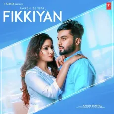 Fikkiyan - Aarsh Benipal MP3 Songs