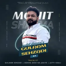 Gulaam Sehzadi - Mohit Sharma MP3 Songs