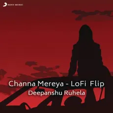 Channa Mereya (Lofi Flip) - Deepanshu Ruhela, Pritam, Arijit Singh, Bollywood Lofi - Deepanshu Ruhela, Pritam, Arijit Singh, Bollywood Lofi MP3 Songs