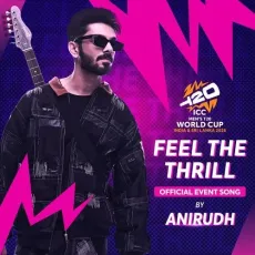 Feel The Thrill (ICC Men's T20 World Cup Official Event Song) - Anirudh Ravichander - Anirudh Ravichander, Heisenberg MP3 Songs