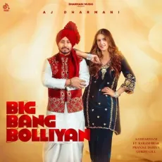 Big Bang Bolliyan (feat. Karam Brar) - Aj Dharmani, Pranjal Dahiya, Gurjit Gill MP3 Songs