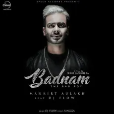 Badnam (Original Version) - Mankirt Aulakh MP3 Songs