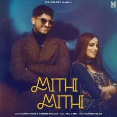 Mithi Mithi - Mannat Noor, Gurnam Bhullar MP3 Songs