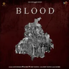Blood - Lakhi Ghuman Play And Download mp3 song - Lakhi Ghuman, BAxbee, Ruby Chatha MP3 Songs