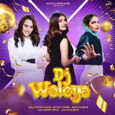 DJ Waleya - Mannat Noor Free Mp3 Song - Mannat Noor, Jyotica Tangri, Sweetaj Brar MP3 Songs