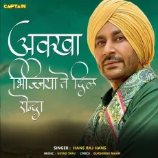Akkha BhijjayaTe Dil Rondra - Hans Raj Hans MP3 Songs