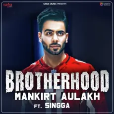 Brotherhood (feat. Singga) - Mankirt Aulakh MP3 Songs