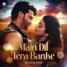 Main Dil Tera Banke - Altamash Faridi - Altamash Faridi MP3 Songs
