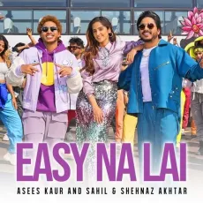 Easy Na Lai - Asees Kaur, Sahil Akhtar, Shehnaz Akhtar MP3 Songs