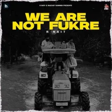 We Are Not Fukre - R Nait Mp3 Song Download Now - R Nait MP3 Songs