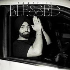 Blessed - Ammy Virk - Ammy Virk MP3 Songs