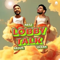 Lobby Talk - Arjun Kanungo, Nesz, Ocean Sharma MP3 Songs